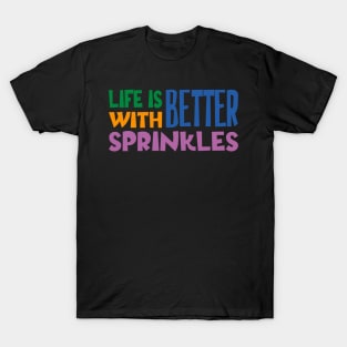 Life Is Better With Sprinkles T-Shirt